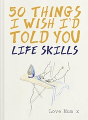 50 Things I Wish I'd Told You Life Skills