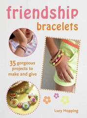 Friendship Bracelets: 35 gorgeous projects to make and give