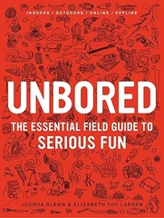 Unbored: The Essential Field Guide To Serious Fun