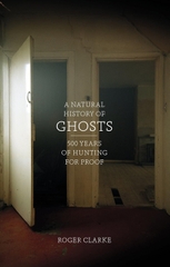 A Natural History of Ghosts: 500 Years of Hunting for Proof