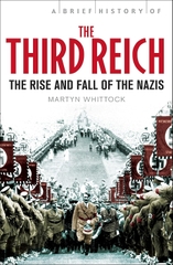 A Brief History of the Third Reich: The Rise and Fall of the Nazis