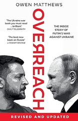 Overreach: The Inside Story of Putin and Russia’s War Against Ukraine