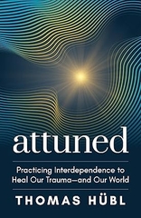 Attuned: Practicing Interdependence to Heal Our Trauma and Our World