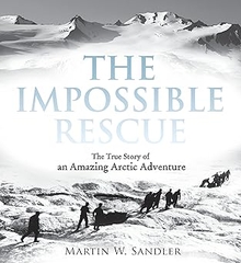 The Impossible Rescue: The True Story Of An Amazing Artic Adventure