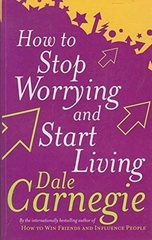 How To Stop Worrying and Start Living
