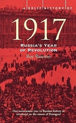 A Brief History of 1917 Russia's Year of Revolution