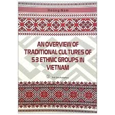 An Overview of Traditional Cultures of 53 Ethnic Groups in Vietnam