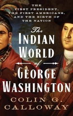 The Indian World of George Washington: The First President, the First Americans, and the Birth of the Nation