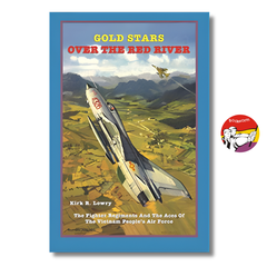 Gold Stars Over The Red River: The Fighter Regiments And The Aces Of The Vietnam People's Air Force