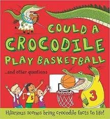 Could a Crocodile Play Basketball and Other Questtions