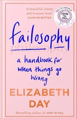 Failosophy a Handbook for When Things go Wrong