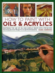 How to Paint with Oils and Acrylics