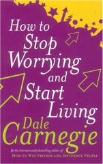 How to Stop Worrying and Start Living