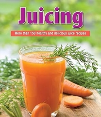 Juicing More Than 150 Healthy And Delicious Juice Recipes