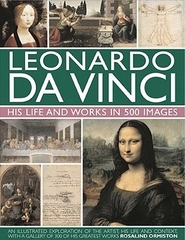 Leonardo Da Vinci His Life And Works In 500 Images