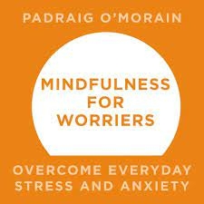 Mindfulness for Worriers Overcome Everyday Stress and Anxiety