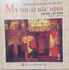 My Thuat Bac Ninh tac gia - tac pham 1997-2010
