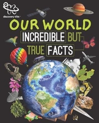 Our World Incredible But True Facts