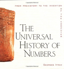 The Universal History of Numbers: From Prehistory To The Invention Of The Computer