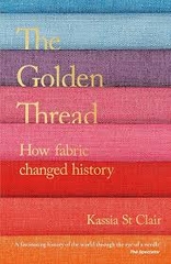 the Golden Thread How Fabric Changed History