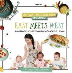The Plant Based Baby Food Cookbook East Meets West