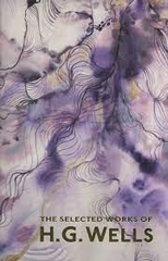 The Selected Works of H G Wells