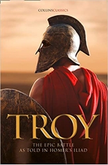 Troy the Epic Battle as Told in Homer's Iliad
