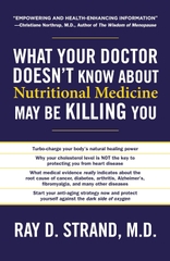 What Your Doctor Doesn't Know about Nutritional Medicine May be Killing You