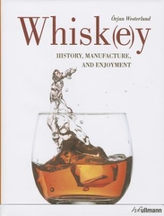 Whiskey History Manufacture and Enjoyment
