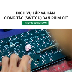 Dịch vụ lắp và hàn công tắc (switch) bàn phím cơ - Không có hotswap