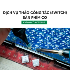 Dịch vụ tháo công tắc (Switch) bàn phím cơ -  Không có hotswap