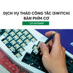 Dịch vụ tháo công tắc (Switch) bàn phím cơ - Có hotswap