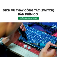 Dịch vụ thay công tắc (switch) bàn phím cơ - Không có hotswap