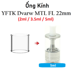 Ống Kính Thủy Tinh Cho Buồng Đốt YFTK Dvarw MTL FL 22mm (2ml / 3.5ml / 5ml)