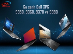 Đánh giá và so sánh các Laptop trong dòng Dell XPS 13: Dell XPS 9350, 9360, 9370 và 9380