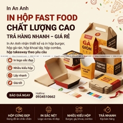 In Hộp Fast Food Chất Lượng Cao – In An Anh Trả Hàng Nhanh, Giá Rẻ