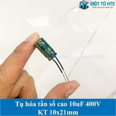 Tụ hóa tần số cao 10uF 400V 10x21mm