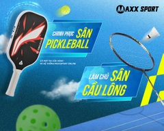 MAXXSPORT UPDATE VỢT PICKLEBALL & CẦU LÔNG - BỘ ĐÔI VỢT THỂ THAO ĐƯỢC MONG ĐỢI