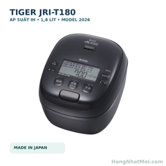 Nồi cơm điện cao tần áp suất Tiger JRI-T180 1,8 lít nội địa Nhật - Model 2026