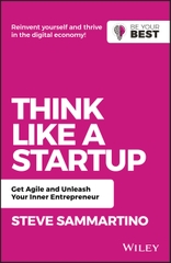 Think Like a Startup: Get Agile and Unleash Your Inner Entrepreneur (Be Your Best)
