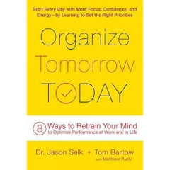 Organize Tomorrow Today: 8 Ways to Retrain Your Mind to Optimize Performance at Work and in Life