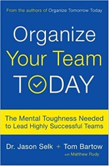 Organize Your Team Today: The Mental Toughness Needed to Lead Highly Successful Teams
