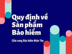 Cẩm nang Bảo hiểm nhân thọ, chương I_ 4: Những Quy định về Sản phẩm Bảo hiểm