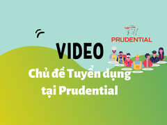 Video chủ đề tuyển dụng tại Công ty Bảo hiểm Prudential Việt Nam