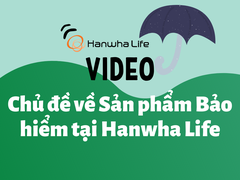 Video chủ đề Sản phẩm bảo hiểm tại Công ty Bảo hiểm Hanwha Life Việt Nam