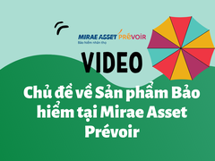 Video chủ đề Sản phẩm bảo hiểm tại Công ty Bảo hiểm Mirae Asset Prévoir