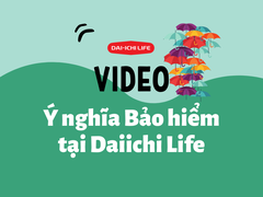 Video Ý nghĩa Bảo hiểm tại Công ty Bảo hiểm Dai-ichi Life Việt Nam