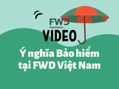 Video Ý nghĩa Bảo hiểm tại Công ty Bảo hiểm FWD Việt Nam