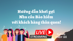 Hướng dẫn khơi gợi nhu cầu Bảo hiểm với khách hàng thân quen!