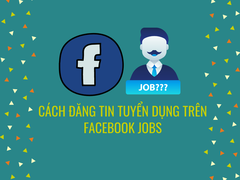 Cách Đăng Tin Tuyển Dụng Trên Facebook Jobs Hiệu Quả